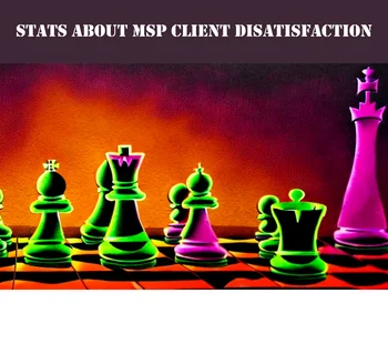 The Stats Behind MSP Client Disatisfaction